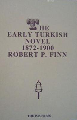 The Early Turkish Novel 1872-1900 Robert P. Finn