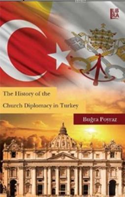 The History of the Church Diplomacy in Turkey Buğra Poyraz