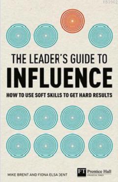 The Leader's Guide to Influence Fiona Elsa Dent