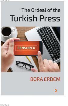 The Ordeal of the Turkish Press Bora Erdem