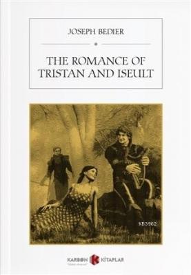 The Romance Of Tristan And Iseult Joseph Bedier