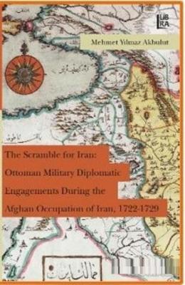 The Scramble for Iran: Ottoman Military Diplomatic Engagements During 