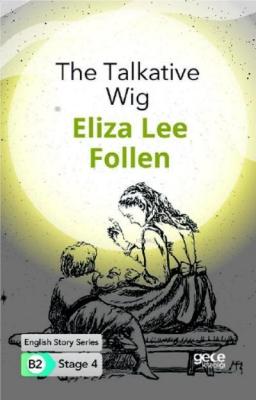 The Talkative Wig/ İngilizce Hikayeler B2 Stage 4 Eliza Lee Follen