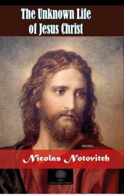 The Unknown Life of Jesus Christ Nicolas Notovitch