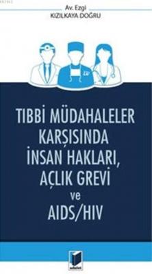 Tıbbi Müdahaleler Karşısında İnsan Hakları,Açlık Grevi Ve Aids/Hiv Ezg