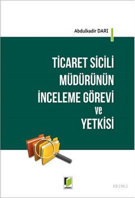 Ticaret Sicili Müdürünün İnceleme Görevi ve Yetkisi Abdulkadir Darı