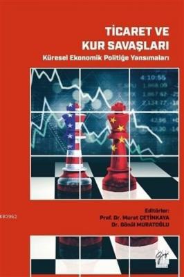 Ticaret ve Kur Savaşları - Küresel Ekonomik Politiğe Yansımaları Gönül