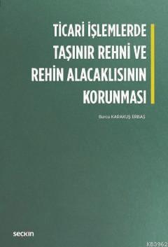 Ticari İşlemlerde Taşınır Rehni ve Rehin Alacaklısının Korunması Burcu