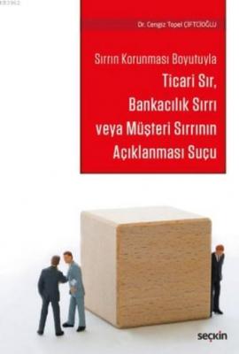 Ticari Sır Bankacılık Sırrı veya Müşteri Sırrının Açıklanması Suçu Cen