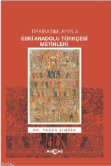 Tıpkı Basımlarıyla Eski Anadolu Türkçesi Metinleri Yaşar Şimşek