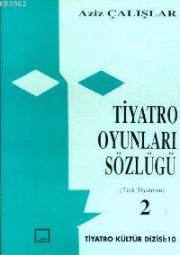 Tiyatro Oyunları Sözlüğü 2 Aziz Çalışlar