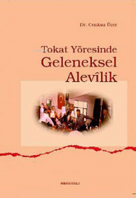 Tokat Yöresinde Geleneksel Alevîlik Cenksu Üçer