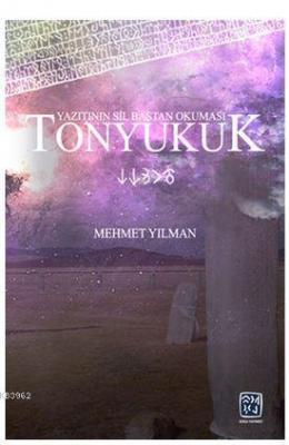 Tonyukuk Yazıtının Sil Baştan Okuması Mehmet Yılman