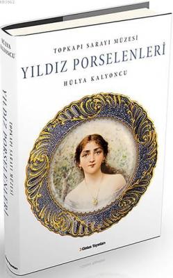 Topkapı Sarayı Müzesi Yıldız Porselenleri Hülya Kalyoncu