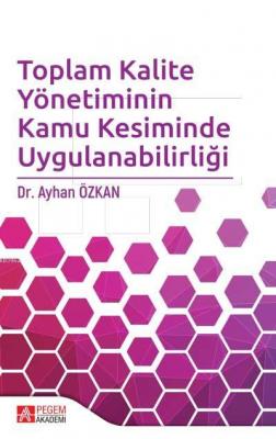 Toplam Kalite Yönetiminin Kamu Kesiminde Uygulanabilirliği Ayhan Özkan