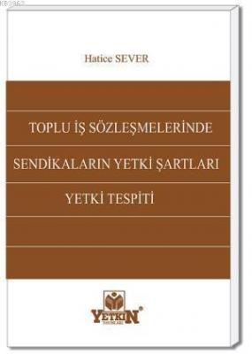 Toplu İş Sözleşmelerinde Sendikaların Yetki Şartları ve Yetki Tespiti 