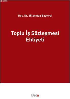 Toplu İş Sözleşmesi Ehliyeti Süleyman Başterzi