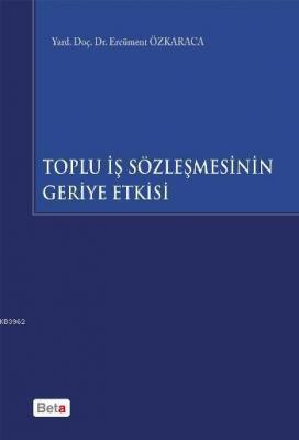 Toplu İş Sözleşmesinin Geriye Etkisi Ercüment Özkaraca