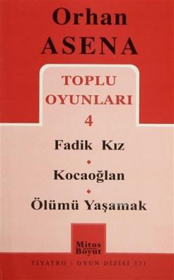 Toplu Oyunları 4 / Fadik Kız - Kocaoğlan - Ölümü Yaşamak Orhan Asena