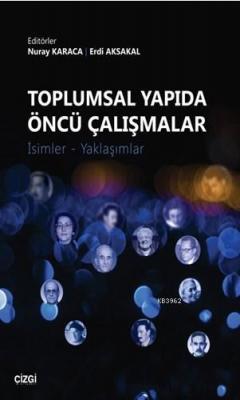 Toplumsal Yapıda Öncü Çalışmalar Nuray Karaca