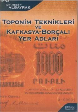 Toponim Teknikleri ve Kafkasya-Borçalı Yer Adları Recep Albayrak