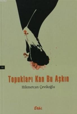 Topukları Kan Bu Aşkın Hikmetcan Çevikoğlu