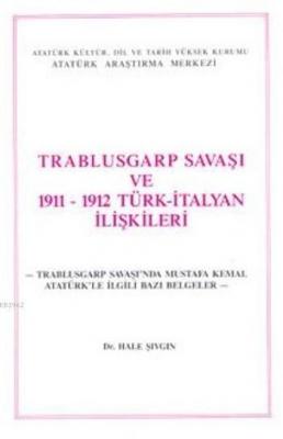 Trablusgarp Savaşı ve 1911-1912 Türk İtalyan İlişkileri Hale Şıvgın