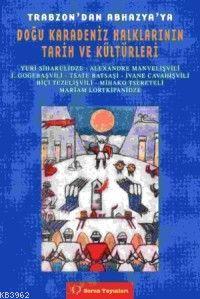 Trabzon'dan Abhazya'ya Doğu Karadeniz Halklarının Tarih ve Kültürleri 