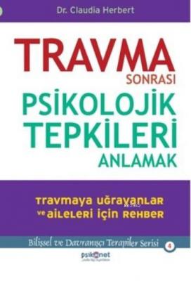 Travma Sonrası Psikolojik Tepkileri Anlamak Dr. Claudia Herbert