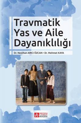 Travmatik Yas ve Aile Dayanıklığı Neslihan Arıcı Özcan Mehmet Kaya