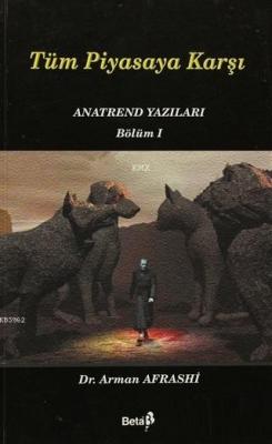 Tüm Piyasaya Karşı Anatrend Yazıları Bölüm 1 Arman Afrashi