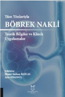 Tüm Yönleriyle Böbrek Nakli Teorik Bilgiler ve Klinik Uygulamalar İlha