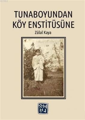 Tunaboyundan Köy Enstitüsüne Zülal Kaya