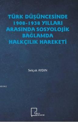 Türk Düşüncesinde 1908-1938 Yılları Arasında Sosyolojik Bağlamda Halkç