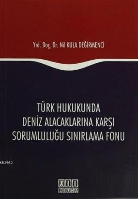 Türk Hukukunda Deniz Alacaklarına Karşı Sorumluluğu Sınırlama Fonu Nil