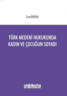 Türk Medeni Hukukunda Kadın ve Çocuğun Soyadı Esra Dursun