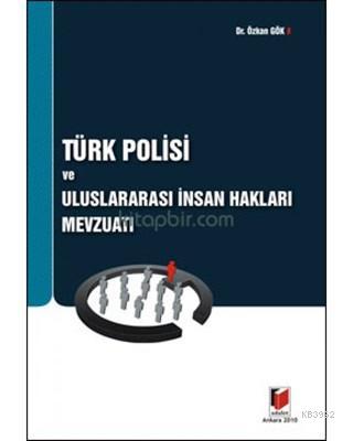 Türk Polisi ve Uluslararası İnsan Hakları Mevzuatı Özkan Gök