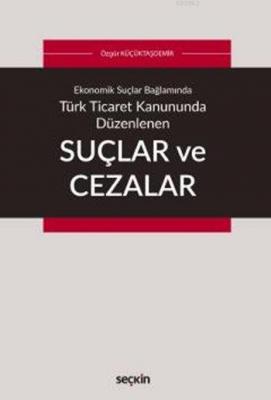 Türk Ticaret Kanununda Düzenlenen Suçlar ve Cezalar Özgür Küçüktaşdemi