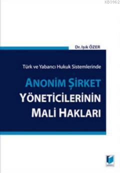 Türk ve Yabancı Hukuk Sistemlerinde Anonim Şirket Yöneticilerinin Mali