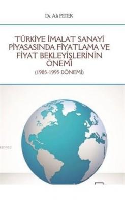 Türkiye İmalat Sanayi Piyasasında Fiyatlama ve Fiyat Bekleyişlerinin Ö