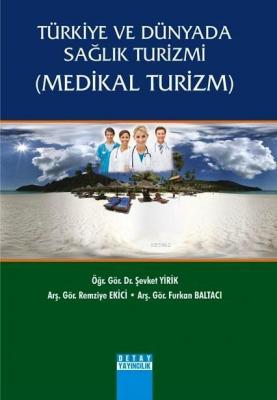 Türkiye ve Dünyada Sağlık Turizmi (Medikal Turizm) Şevket Yirik