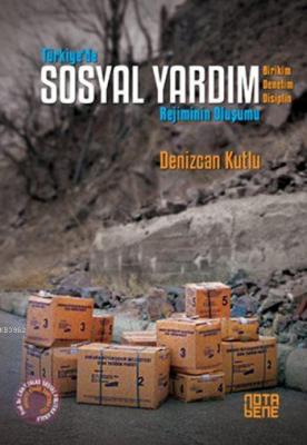 Türkiye'de Sosyal Yardım Rejiminin Oluşumu Denizcan Kutlu