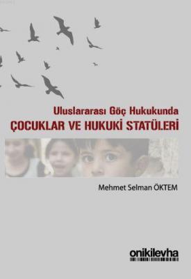 Uluslararası Göç Hukukunda Çocuklar ve Hukuki Statüleri Mehmet Selman 