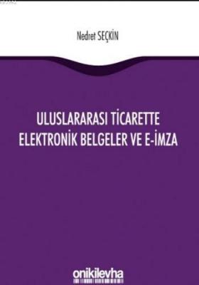 Uluslararası Ticarette Elektronik Belgeler ve E-İmza Nedret Seçkin