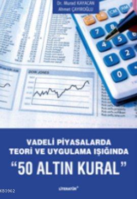 Vadeli Piyasalarda Teori ve Uygulama Işığında 50 Altın Kural Murad Kay