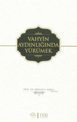 Vahyin Aydınlığında Yürümek İbrahim H. Karslı