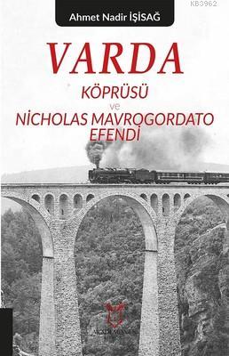 Varda Körprüsü ve Nicholas Mavrogordato Efendi Ahmet Nadir İşisağ