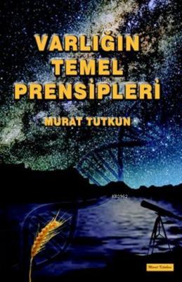 Varlığın Temel Prensipleri Murat Tutkun