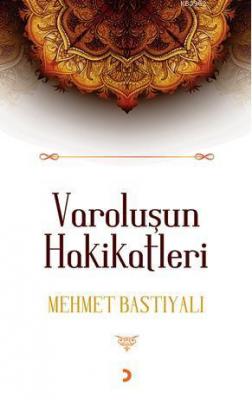 Varoluşun Hakikatleri Mehmet Bastıyalı