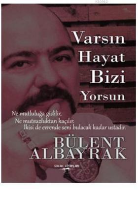 Varsın Hayat Bizi Yorsun Bülent Albayrak